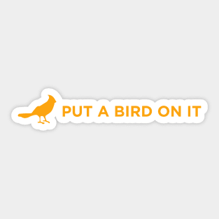 Put a bird on it Sticker